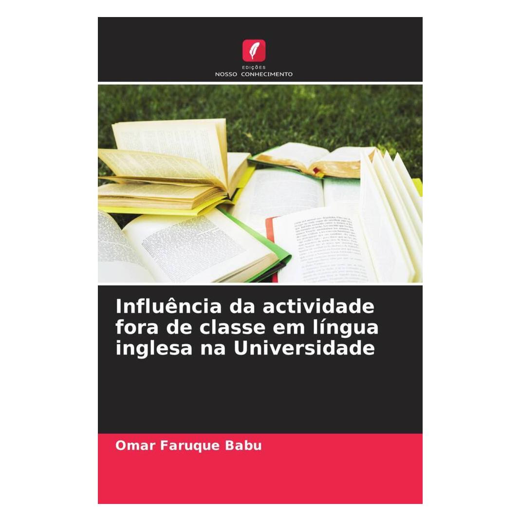 Edicoes Nosso Conhecimento Influência da actividade fora de classe em língua inglesa na Universidade (Englisch, Softcover, Omar Faruque Babu) (56234093)