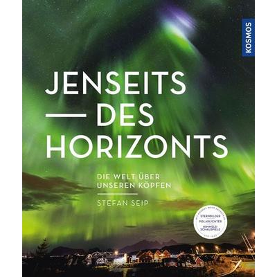 Jenseits des Horizonts, Gebundene Ausgabe von Stefan Seip, Kosmos, 978-3-440-17202-5