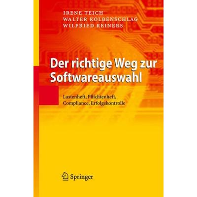 Der richtige Weg zur Softwareauswahl, Gebundene Ausgabe von Irene Teich,Walter Kolbenschlag,Wilfried Reiners, Springer Berlin, 978-3-540-71261-9