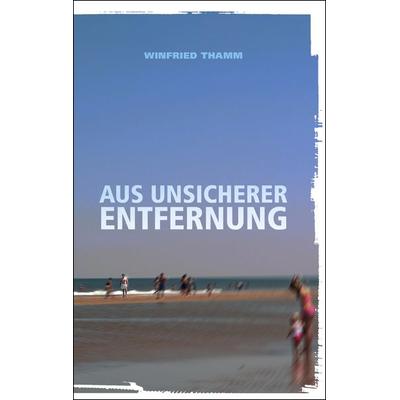 Aus unsicherer Entfernung, Taschenbuch von Winfried Thamm, OCM, 978-3-949902-13-0