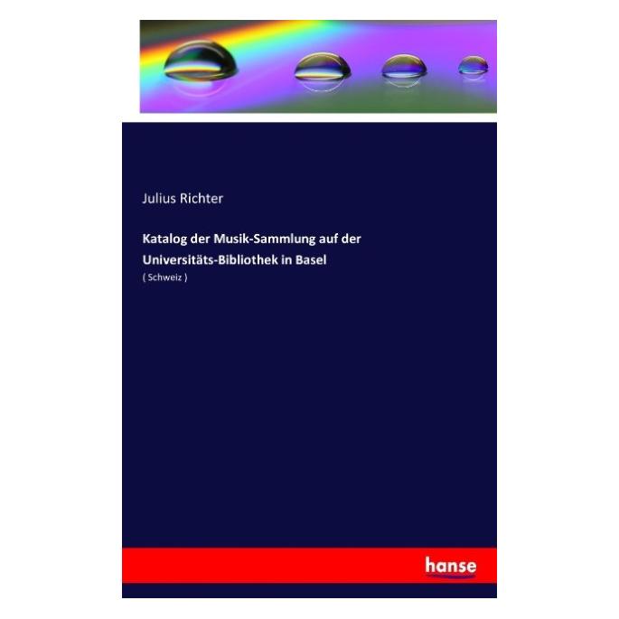 Hansebooks Katalog der Musik-Sammlung auf der Universitäts-Bibliothek in Basel (Deutsch, Julius Richter, 2016) (55823891)