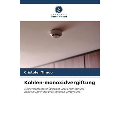 Kohlen-monoxidvergiftung, Taschenbuch von Cristofer Tirado, Verlag Unser Wissen