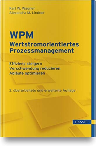 Wagner, Karl Werner - WPM - Wertstromorientiertes Prozessmanagement: - Effizienz steigern - Verschwendung reduzieren - Abläufe optimieren - Preis vom 09.10.2026 07:28:09 h
