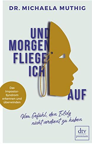 Michaela Muthig - Und morgen fliege ich auf: Vom Gefühl, den Erfolg nicht verdient zu haben, Das Impostor-Syndrom erkennen und überwinden - Preis vom 17.10.2026 19:25:27 h