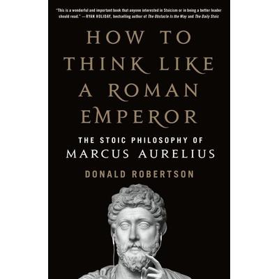 How to Think Like a Roman Emperor, Taschenbuch von Donald Robertson, Macmillan US, 978-1-250-62143-6