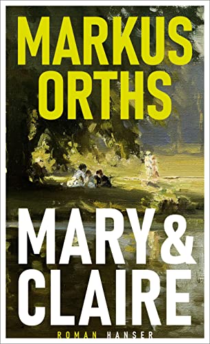 Markus Orths - Mary & Claire: Roman - Preis vom 17.10.2026 19:25:27 h