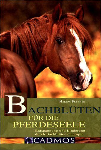 Marion Brehmer - Bachblüten für die Pferdeseele: Entspannung und Linderung durch Bachblüten-Therapie - Preis vom 30.09.2026 09:01:18 h
