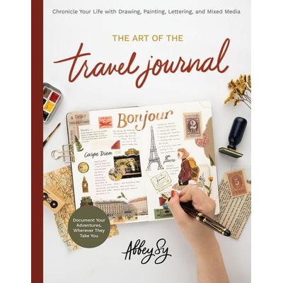 Art of the Travel Journal, Taschenbuch von Abbey Sy, Quarto Publishing Group, 978-0-7603-7621-8