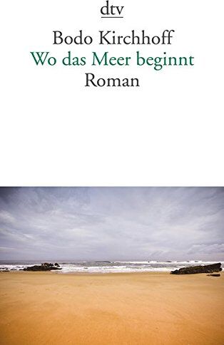 Bodo Kirchhoff - Wo das Meer beginnt: Roman - Preis vom 15.10.2026 23:06:25 h