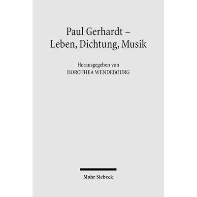 Paul Gerhardt - Dichtung, Theologie, Musik, Gebundene Ausgabe von Dorothea Wendebourg, Mohr Siebeck, 978-3-16-149589-2