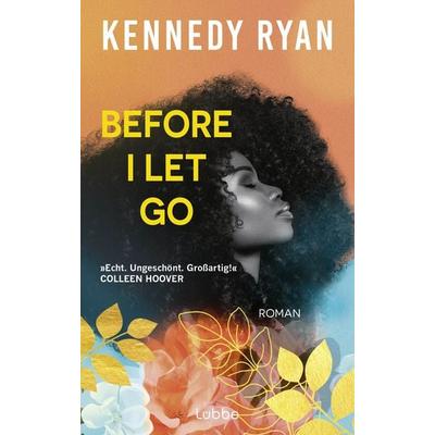 Before I Let Go, Taschenbuch von Kennedy Ryan, Lübbe, 978-3-7577-0114-7