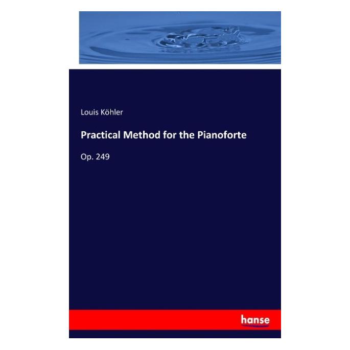Hansebooks Practical Method for the Pianoforte (Englisch, Softcover, Louis Köhler) (57140049)