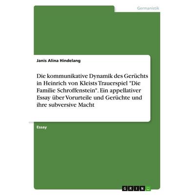 Die kommunikative Dynamik des Gerüchts in Heinrich von Kleists Trauerspiel 'Die Familie Schroffenstein'. Ein appellativer Essay über Vorurteile und