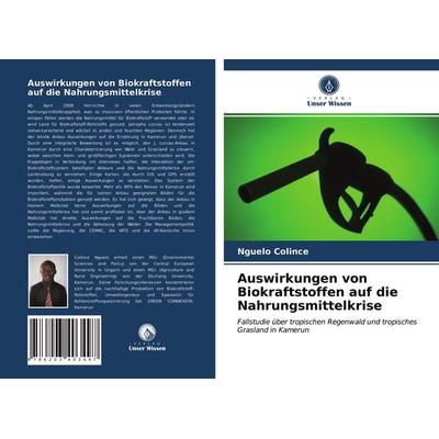 Auswirkungen von Biokraftstoffen auf die Nahrungsmittelkrise, Taschenbuch von Nguelo Colince, Verlag Unser Wissen, 978-620-3-40349-7