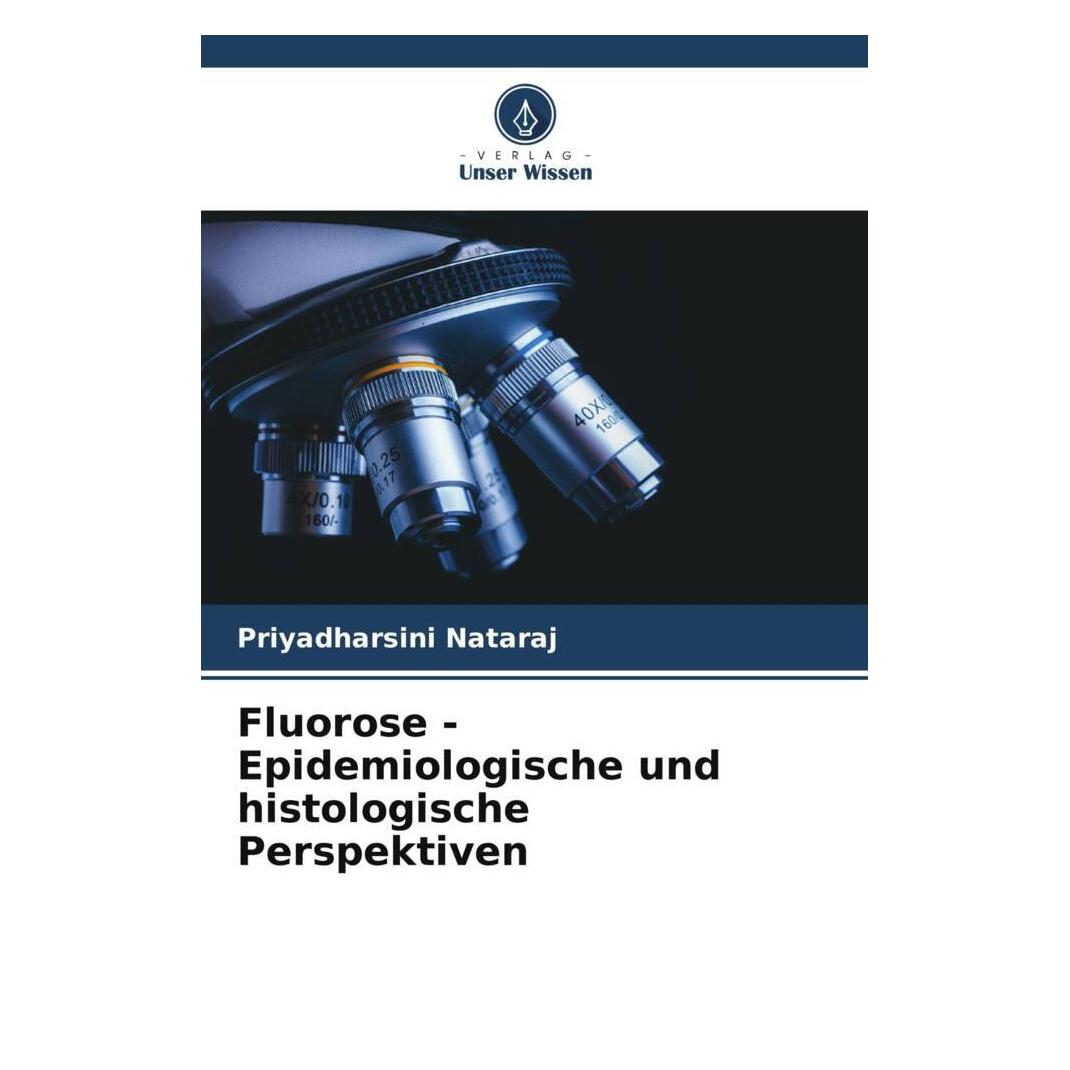 Unser Wissen Fluorose - Epidemiologische und histologische Perspektiven (51504593)