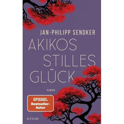 Akikos stilles Glück, Gebundene Ausgabe von Jan-Philipp Sendker, Blessing