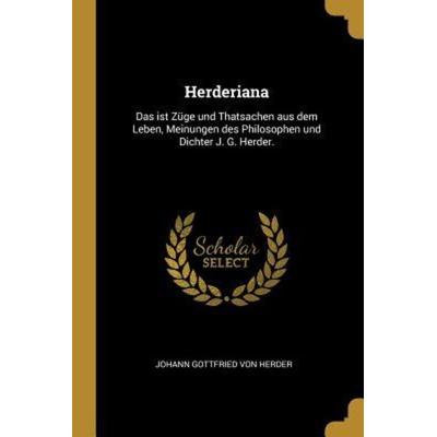 Herderiana: Das Ist Züge Und Thatsachen Aus Dem Leben, Meinungen Des Philosophen Und Dichter J. G. Herder., Taschenbuch von , Creative Media Partners,