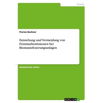 Entstehung und Vermeidung von Feinstaubemissionen bei Biomassefeuerungsanlagen, Taschenbuch von Florian Buchner, GRIN, 978-3-656-66917-3