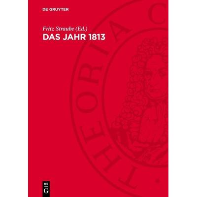 Das Jahr 1813, Gebundene Ausgabe von , De Gruyter, 978-3-11-276404-6