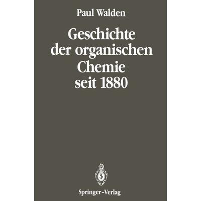 Geschichte der organischen Chemie seit 1880, Taschenbuch von Paul Walden, Springer Berlin, 978-3-642-65107-6