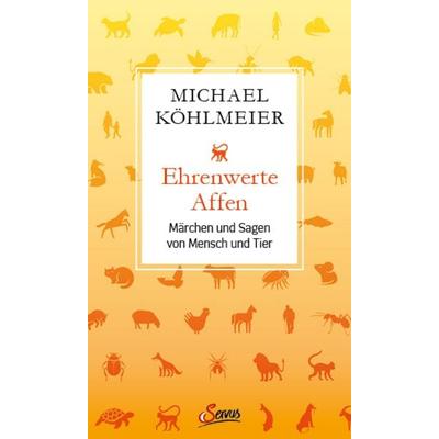 Ehrenwerte Affen, Gebundene Ausgabe von Michael Köhlmeier, Servus, 978-3-7104-0151-0
