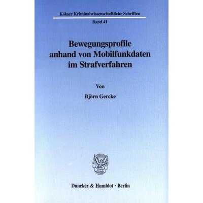 Bewegungsprofile anhand von Mobilfunkdaten im Strafverfahren., Taschenbuch von Björn Gercke, Duncker & Humblot, 978-3-428-10844-2
