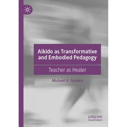 Aikido as Transformative and Embodied Pedagogy, Fachbücher von Michael A. Gordon