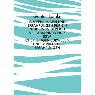 Empfehlungen und Erfahrungen für ein Studium im Bereich Verfahrenstechnik bzw. Chemieingenieurwesen und berufliche Erfahrungen, Taschenbuch von Günter