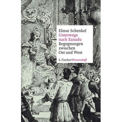 Unterwegs nach Xanadu, Gebundene Ausgabe von Elmar Schenkel, S. Fischer Verlag, 978-3-10-397378-5