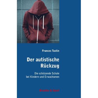 Der autistische Rückzug, Taschenbuch von Frances Tustin, Brandes & Apsel, 978-3-86099-581-5