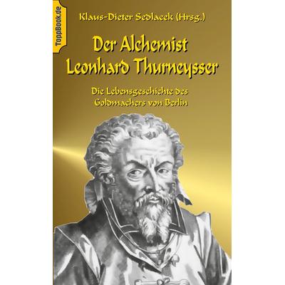 Der Alchemist Leonhard Thurneysser, Taschenbuch von , BoD – Books on Demand, 978-3-7448-3790-3