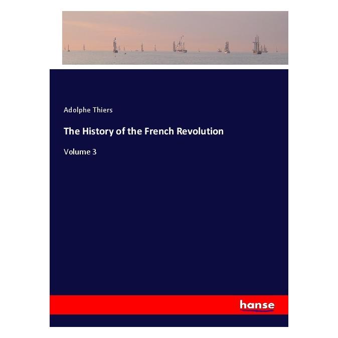 Hansebooks The History of the French Revolution (Englisch, Softcover, Adolphe Thiers) (55987631)