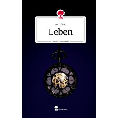 Leben. Life is a Story - story.one, Gebundene Ausgabe von Leri Olivin, Story.one publishing, 978-3-7108-8375-0