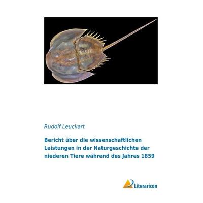 Bericht über die wissenschaftlichen Leistungen in der Naturgeschichte der niederen Tiere während des Jahres 1859, Taschenbuch von Rudolf Leuckart,