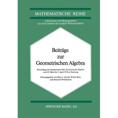 Beiträge zur Geometrischen Algebra, Taschenbuch von Arnold,Benz,Wefelscheid, Springer Basel, 978-3-0348-5574-7