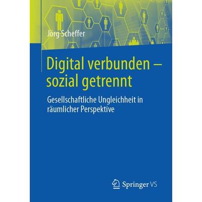 Digital verbunden – sozial getrennt, Taschenbuch von Jörg Scheffer, Springer Fachmedien Wiesbaden GmbH, 978-3-658-31109-4