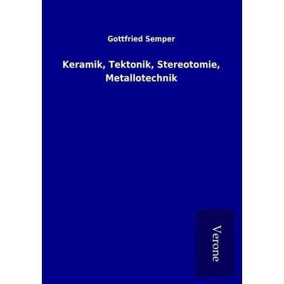 Keramik, Tektonik, Stereotomie, Metallotechnik, Taschenbuch von Gottfried Semper, BoD - Books on Demand