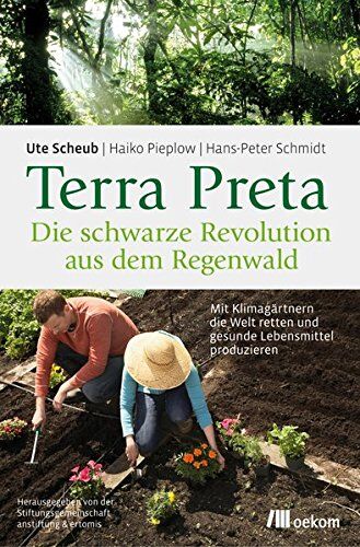 Ute Scheub - Terra Preta. Die schwarze Revolution aus dem Regenwald: Mit Klimagärtnern die Welt retten und gesunde Lebensmittel produzieren - Preis vom 10.10.2026 11:48:34 h