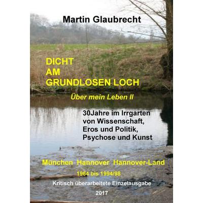 Dicht am grundlosen Loch, Taschenbuch von Martin Glaubrecht, BoD – Books on Demand, 978-3-7431-8721-4