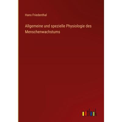 Allgemeine und spezielle Physiologie des Menschenwachstums, Gebundene Ausgabe von Hans Friedenthal, Outlook, 978-3-368-60025-9