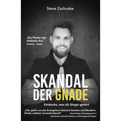 Skandal der Gnade, Taschenbuch von Zschunke Steve, Grain Press Verlag GmbH, 978-3-947454-17-4