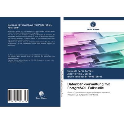 Datenbankverwaltung mit PostgreSQL. Fallstudie, Taschenbuch von Griselda Pérez Torres,Alberto Mejía Juárez,Isidro Salvador Briones Torres, Verlag