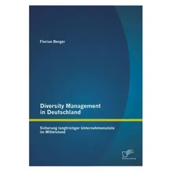 Diversity Management in Deutschland: Sicherung langfristiger Unternehmensziele im Mittelstand, Fachbücher von Florian Berger