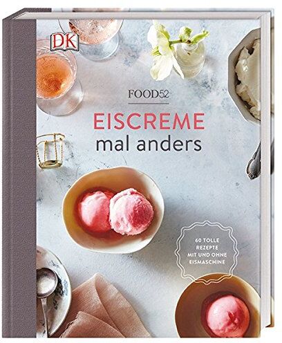 Food52 - Eiscreme mal anders: 60 tolle Rezepte mit und ohne Eismaschine - Preis vom 02.10.2026 23:42:20 h