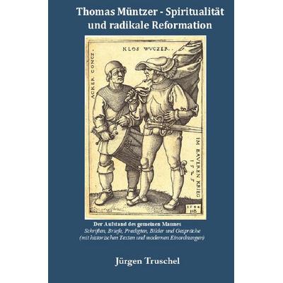 Thomas Müntzer -Spiritualität und radikale Reformation, Taschenbuch von Jürgen Truschel, Epubli, 978-3-565-12500-5