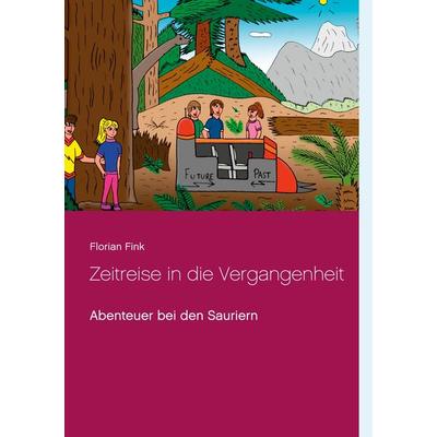 Zeitreise in die Vergangenheit, Taschenbuch von Florian Fink, BoD – Books on Demand, 978-3-7526-6068-5
