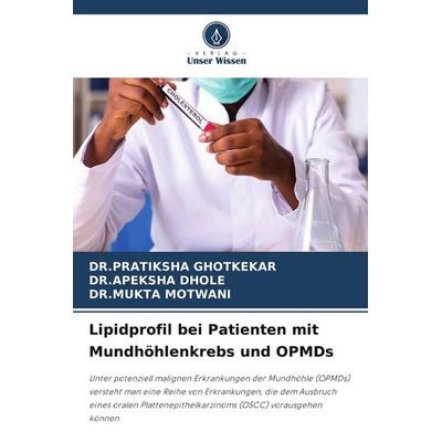 Lipidprofil bei Patienten mit Mundhöhlenkrebs und OPMDs, Taschenbuch von Pratiksha Ghotkekar,Apeksha Dhole,Mukta Motwani, Verlag Unser Wissen