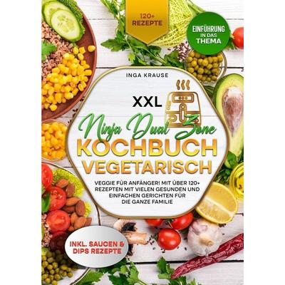 XXL Ninja Dual Zone Kochbuch Vegetarisch, Gebundene Ausgabe von Inga Krause, Tredition, 978-3-384-36971-0