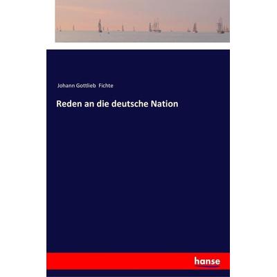 Reden an die deutsche Nation, Taschenbuch von Johann Gottlieb Fichte, Hansebooks, 978-3-337-35785-6