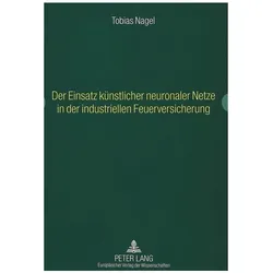 Der Einsatz künstlicher neuronaler Netze in der industriellen Feuerversicherung, Fachbücher von Tobias Nagel